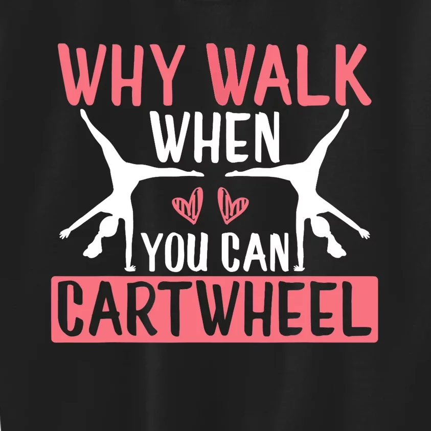 Why Walk When You Can Cartwheel Funny Gymnastics Girl Gift Kids Sweatshirt