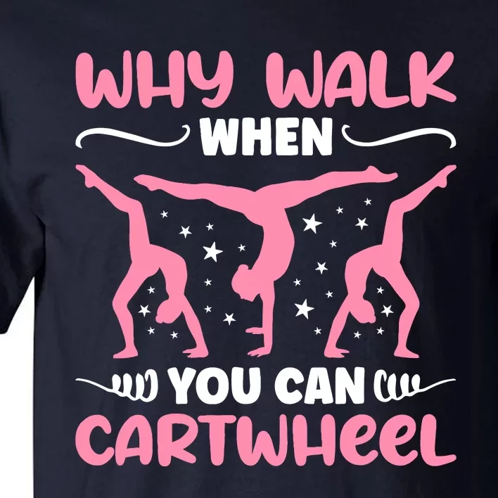 Why Walk When You Can Cartwheel For Girl Funny Gymnastics Tall T-Shirt