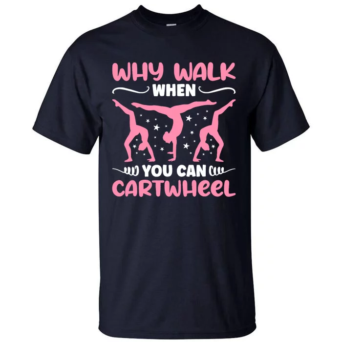 Why Walk When You Can Cartwheel For Girl Funny Gymnastics Tall T-Shirt