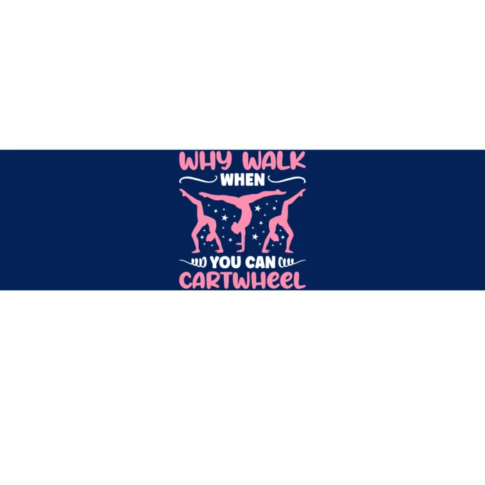 Why Walk When You Can Cartwheel For Girl Funny Gymnastics Bumper Sticker