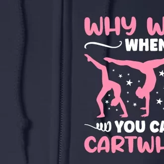 Why Walk When You Can Cartwheel For Girl Funny Gymnastics Full Zip Hoodie