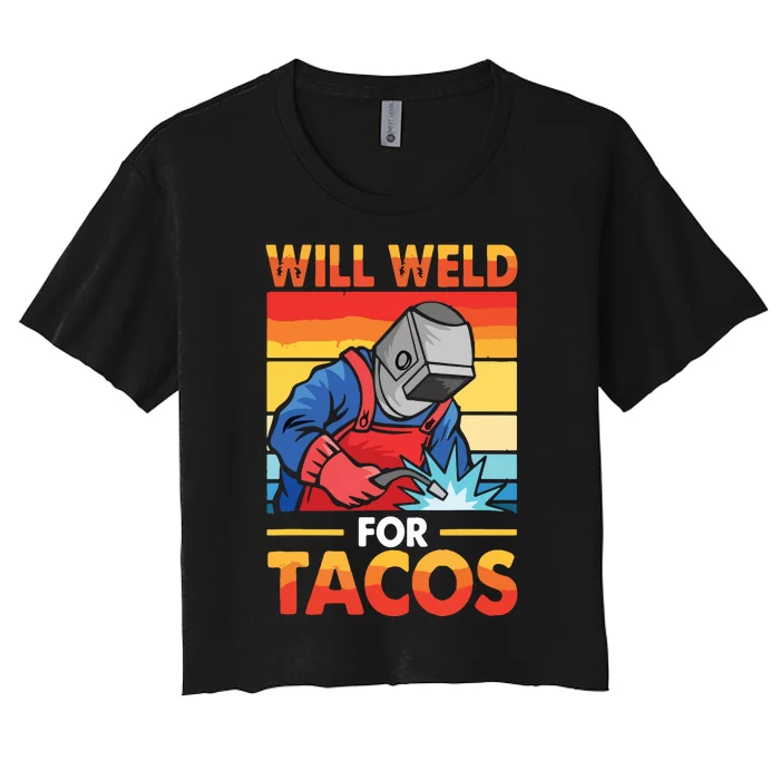 Welder Will Weld For Tacos Funny Welding Vintage Women's Crop Top Tee