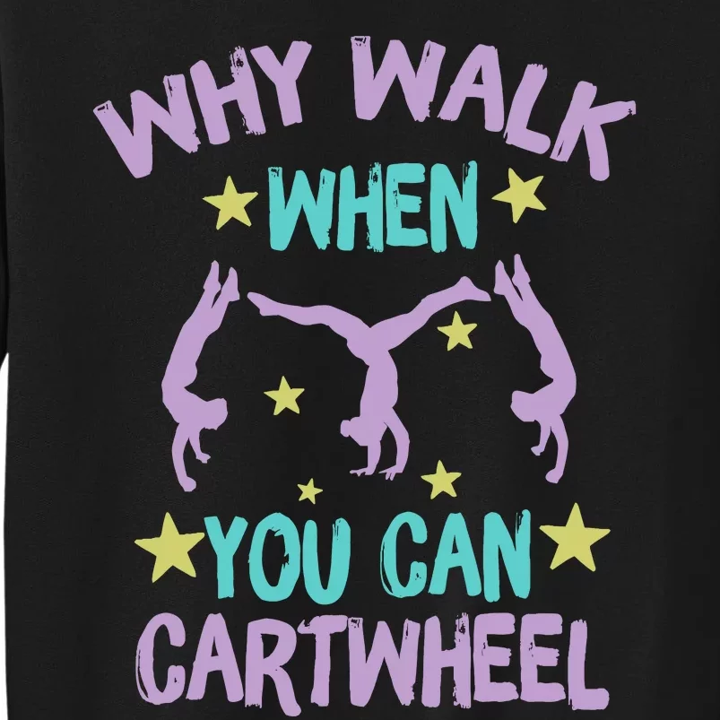 Why Walk When You Can Cartwheel Girl Gymnastics T Dance Tall Sweatshirt