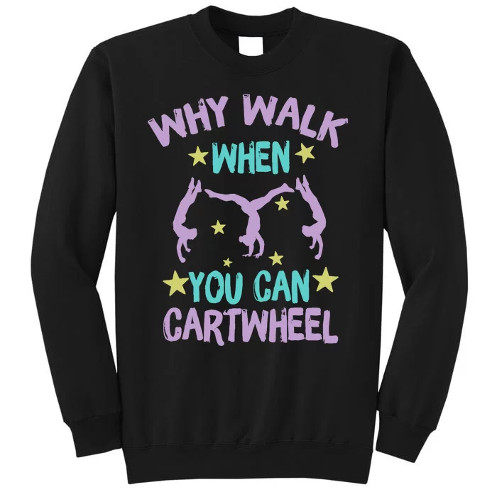 Why Walk When You Can Cartwheel Girl Gymnastics T Dance Tall Sweatshirt