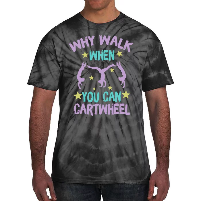 Why Walk When You Can Cartwheel Girl Gymnastics T Dance Tie-Dye T-Shirt