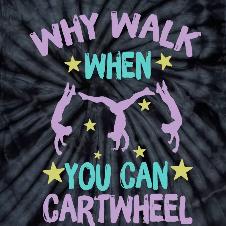 Why Walk When You Can Cartwheel Girl Gymnastics T Dance Tie-Dye T-Shirt