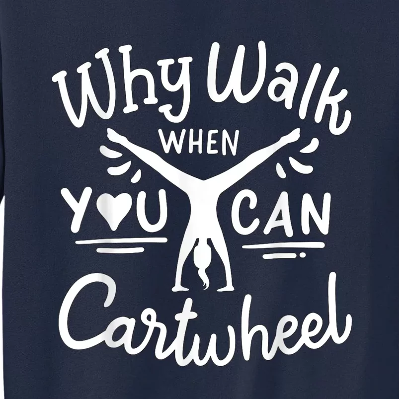 Why Walk When You Can Cartwheel Rainbow Tumbling Funny Girl Tall Sweatshirt