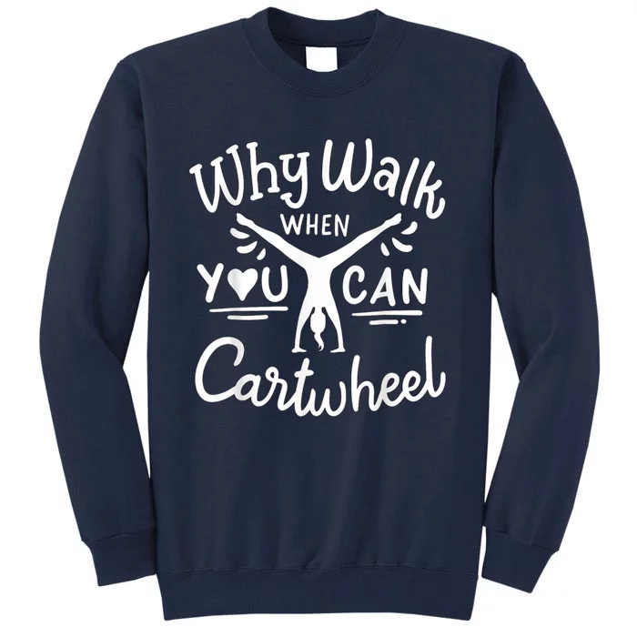 Why Walk When You Can Cartwheel Rainbow Tumbling Funny Girl Tall Sweatshirt