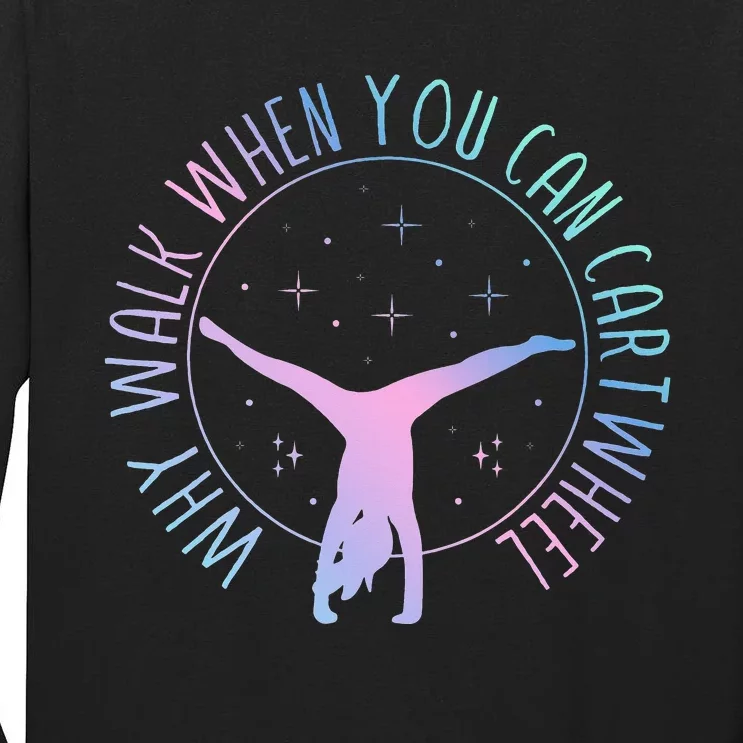 Why Walk When You Can Cartwheel Gymnast Gymnastic Tall Long Sleeve T-Shirt