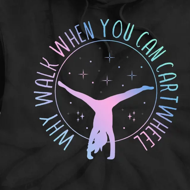 Why Walk When You Can Cartwheel Gymnast Gymnastic Tie Dye Hoodie