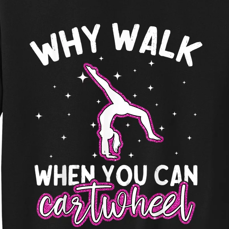 Why Walk When You Can Cartwheel Rainbow Tumbling Funny Girl Tall Sweatshirt