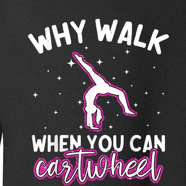 Why Walk When You Can Cartwheel Rainbow Tumbling Funny Girl Toddler Sweatshirt