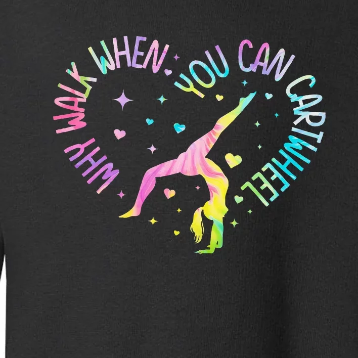 Why Walk When You Can Cartwheel Gymnast Gymnastic Girl Toddler Sweatshirt