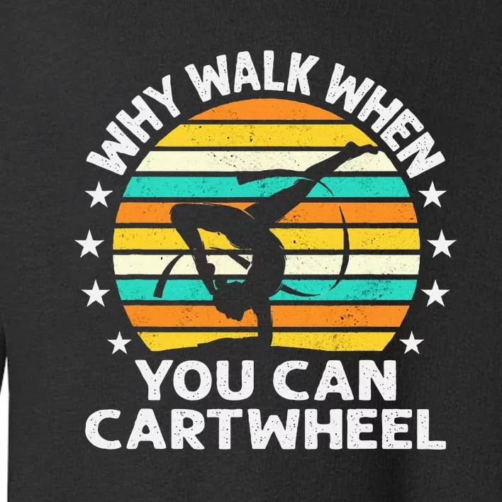 Why Walk When You Cartwheel Gymnastics Toddler Sweatshirt