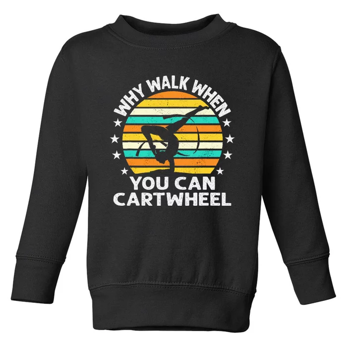 Why Walk When You Cartwheel Gymnastics Toddler Sweatshirt