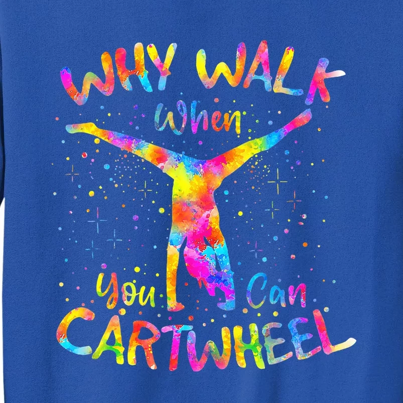 Why Walk When You Can Cartwheel Gymnast Gymnastic Tumbling Tall Sweatshirt