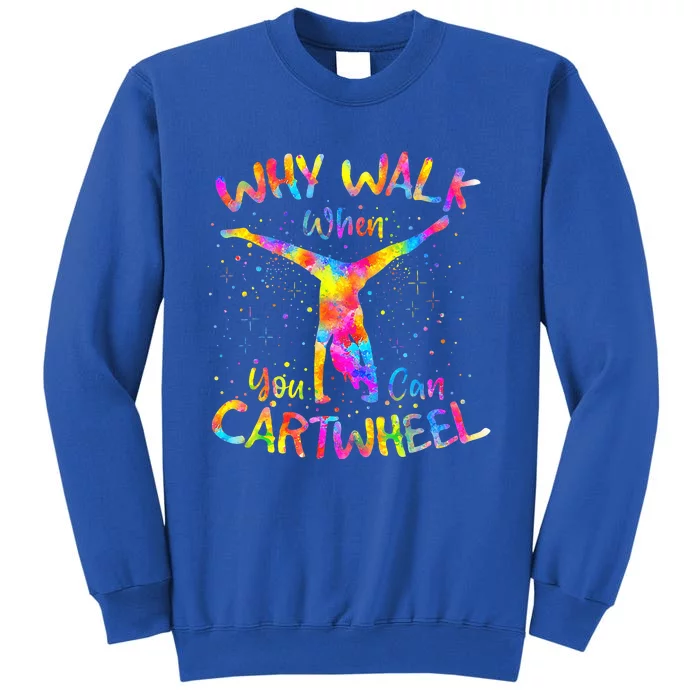 Why Walk When You Can Cartwheel Gymnast Gymnastic Tumbling Tall Sweatshirt