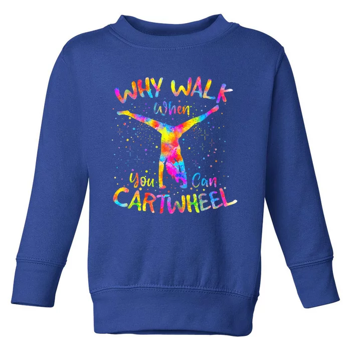 Why Walk When You Can Cartwheel Gymnast Gymnastic Tumbling Toddler Sweatshirt