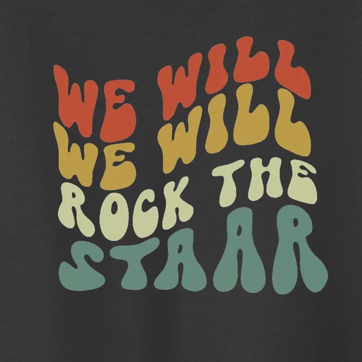 We Will We Will Rock The Staar Testing for Teachers Toddler T-Shirt