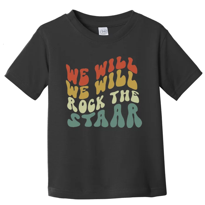 We Will We Will Rock The Staar Testing for Teachers Toddler T-Shirt