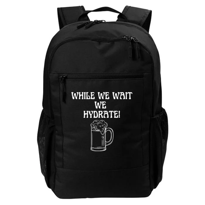 While We Wait We Hydrate Dats Money Dude Yard Pimp Daily Commute Backpack