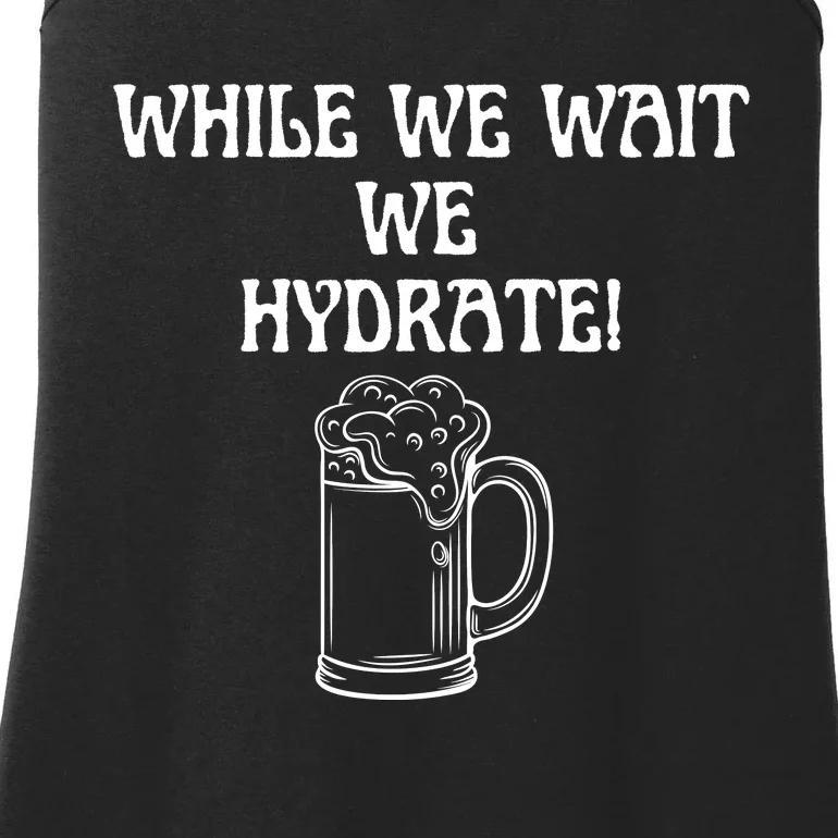 While We Wait We Hydrate Dats Money Dude Yard Pimp Ladies Essential Tank