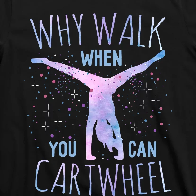 Why Walk When You Can Cartwheel Gymnast Gymnastic Gifts Girl T-Shirt