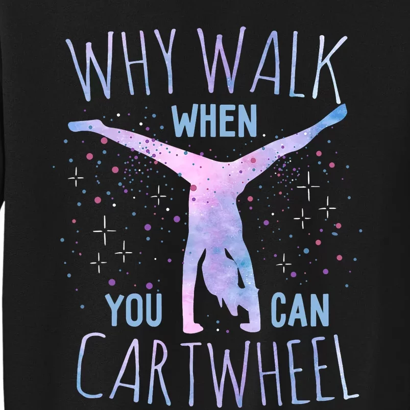 Why Walk When You Can Cartwheel Gymnast Gymnastic Gifts Girl Tall Sweatshirt