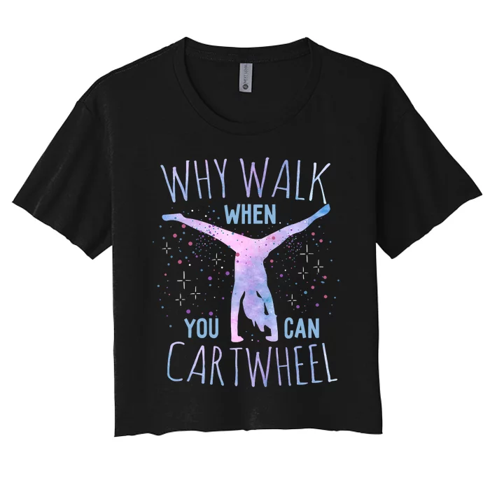 Why Walk When You Can Cartwheel Gymnast Gymnastic Gifts Girl Women's Crop Top Tee