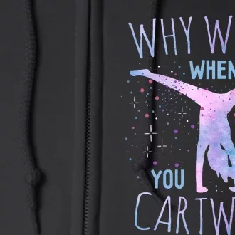 Why Walk When You Can Cartwheel Gymnast Gymnastic Gifts Girl Full Zip Hoodie