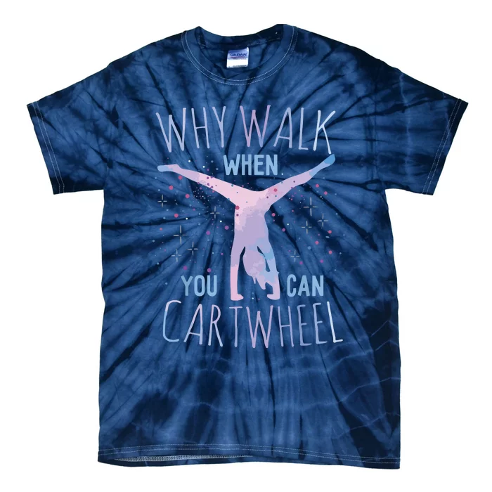 Why Walk When You Can Cartwheel Gymnast Gymnastic Gifts Girl Tie-Dye T-Shirt