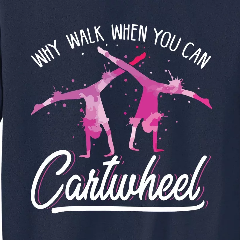 Why Walk When You Can Cartwheel Gymnastic Tumbling Cartwheel Tall Sweatshirt