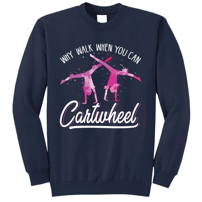 Why Walk When You Can Cartwheel Gymnastic Tumbling Cartwheel Tall Sweatshirt