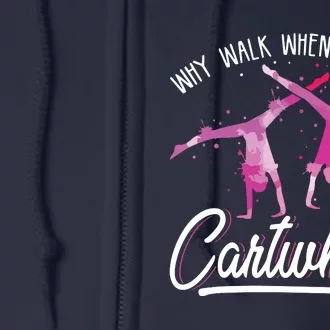 Why Walk When You Can Cartwheel Gymnastic Tumbling Cartwheel Full Zip Hoodie