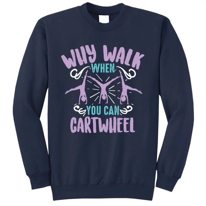 Why Walk When You Can Cartwheel Tumbling Funny Girl Gift Sweatshirt