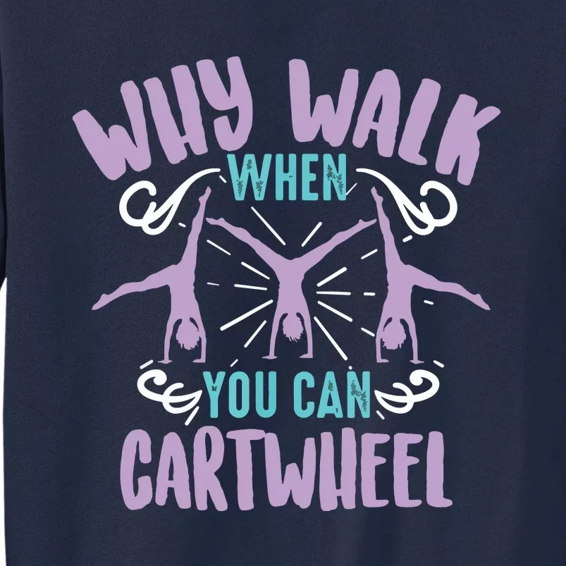 Why Walk When You Can Cartwheel Tumbling Funny Girl Gift Tall Sweatshirt