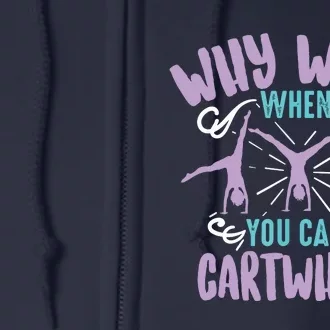 Why Walk When You Can Cartwheel Tumbling Funny Girl Gift Full Zip Hoodie