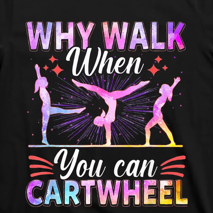 Why Walk When You Can Cartwheel Gymnast Gymnastic Gifts T-Shirt