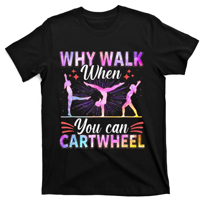 Why Walk When You Can Cartwheel Gymnast Gymnastic Gifts T-Shirt