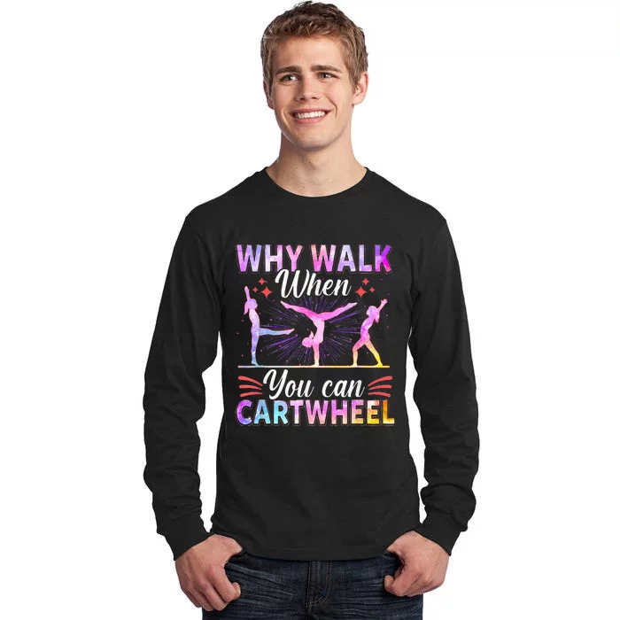 Why Walk When You Can Cartwheel Gymnast Gymnastic Gifts Tall Long Sleeve T-Shirt