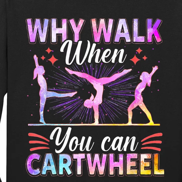 Why Walk When You Can Cartwheel Gymnast Gymnastic Gifts Tall Long Sleeve T-Shirt