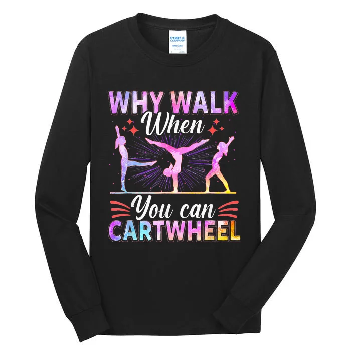 Why Walk When You Can Cartwheel Gymnast Gymnastic Gifts Tall Long Sleeve T-Shirt