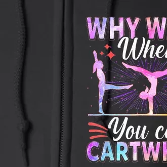 Why Walk When You Can Cartwheel Gymnast Gymnastic Gifts Full Zip Hoodie