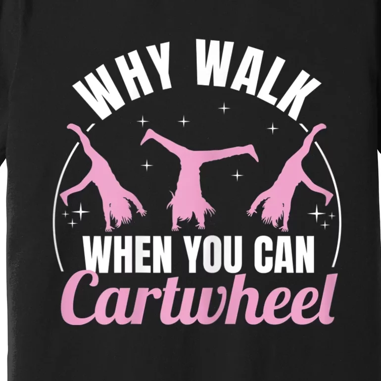 Why Walk When You Can Cartwheel Gymnastics Gymnast Premium T-Shirt