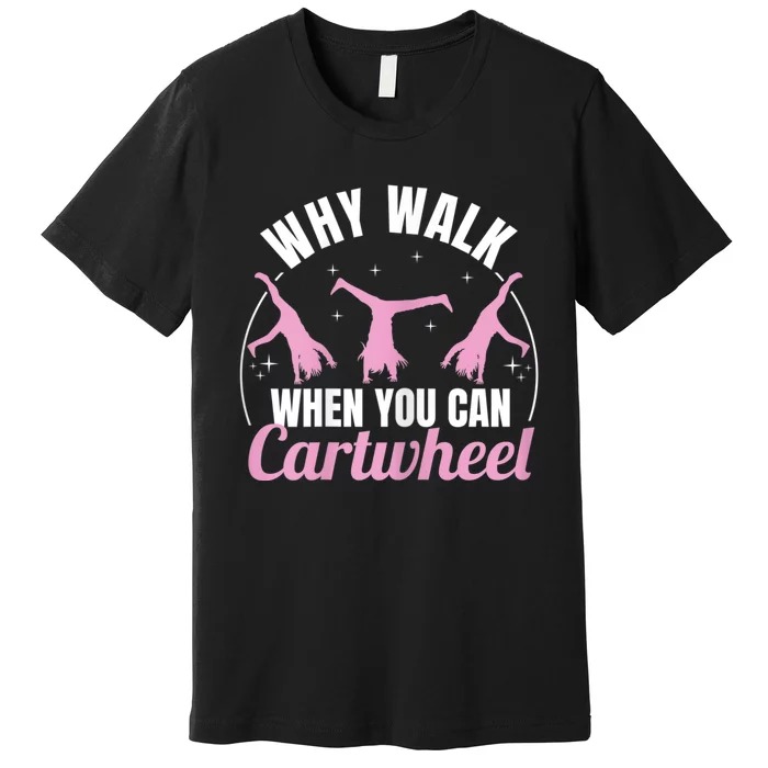 Why Walk When You Can Cartwheel Gymnastics Gymnast Premium T-Shirt