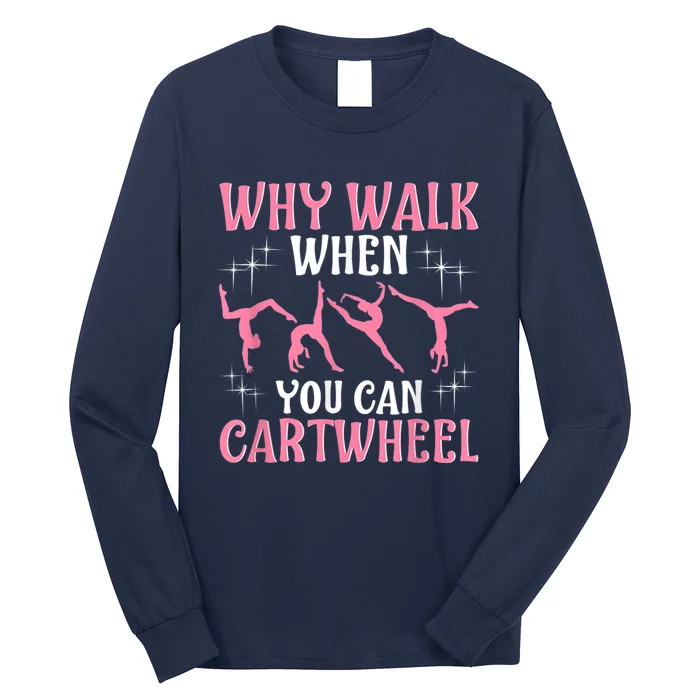 Why Walk When You Can Cartwheel Gymnastics Gymnast Long Sleeve Shirt