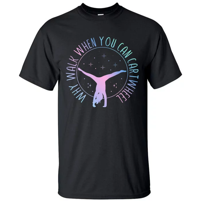 Why Walk When You Can Cartwheel Gymnast Gymnastic Tall T-Shirt