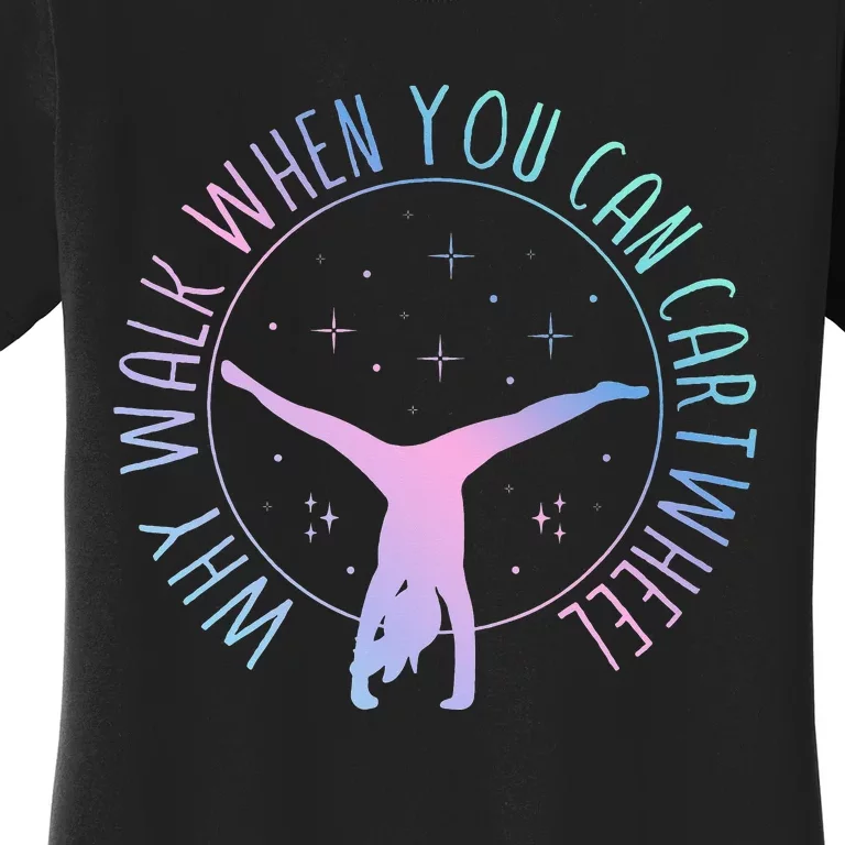 Why Walk When You Can Cartwheel Gymnast Gymnastic Women's T-Shirt