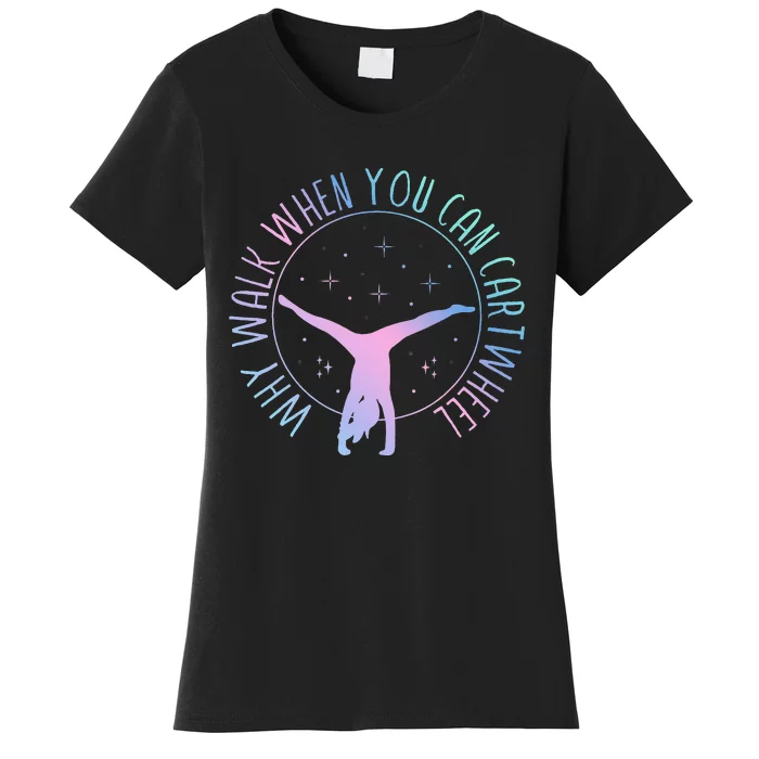 Why Walk When You Can Cartwheel Gymnast Gymnastic Women's T-Shirt