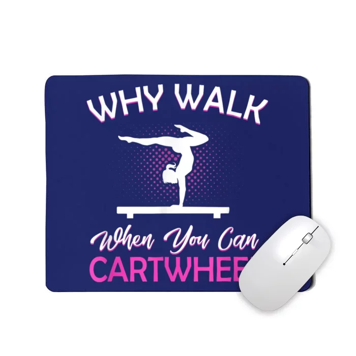 Why Walk When You Can Cartwheel Gymnastics Gymnast Mousepad